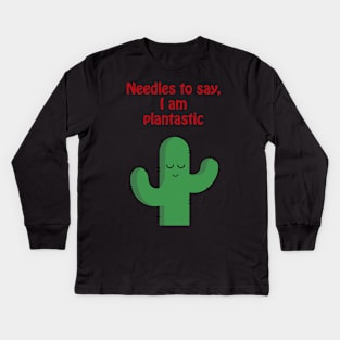 Needles to say, I am plantastic - cute & funny cactus pun Kids Long Sleeve T-Shirt